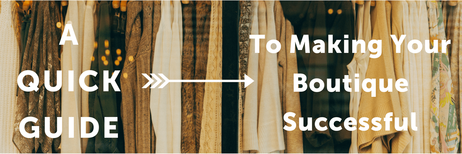 A Quick Guide To Making Your Boutique Successful